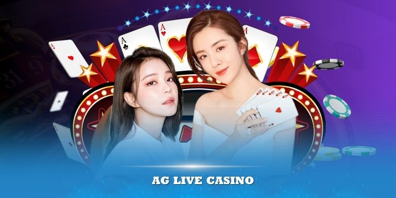 Công Nghệ Livestream AG Live Casino Tiên Tiến